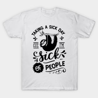 Taking A Sick Day Cuz I'm Sick Of People Funny Sloth T-Shirt